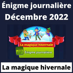 Enigme Journaliere Decembre 2022 La magique hivernale