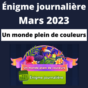 Enigme Journaliere Mars 2023 Un monde plein de couleurs