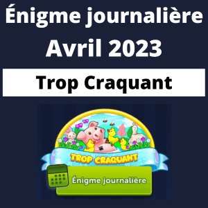 Enigme Journaliere Avril 2023 Trop Craquant