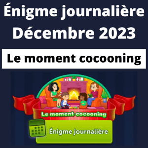 Enigme Journalière Décembre 2023 Le moment cocooning