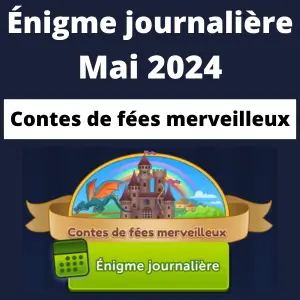 Énigme Journalière Mai 2024 Contes de fées merveilleux