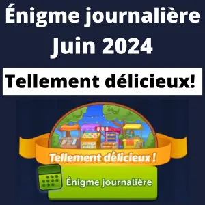 Énigme Journalière Juin 2024 Tellement délicieux!