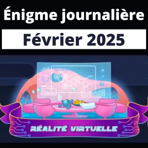 Énigme Journalière Février 2025 Réalité Virtuelle