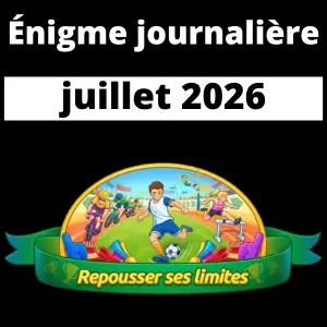 Énigme Journalière juillet 2026 Repousser ses limites