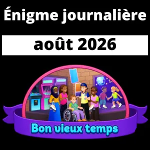 Énigme Journalière août 2026 Bon vieux temps